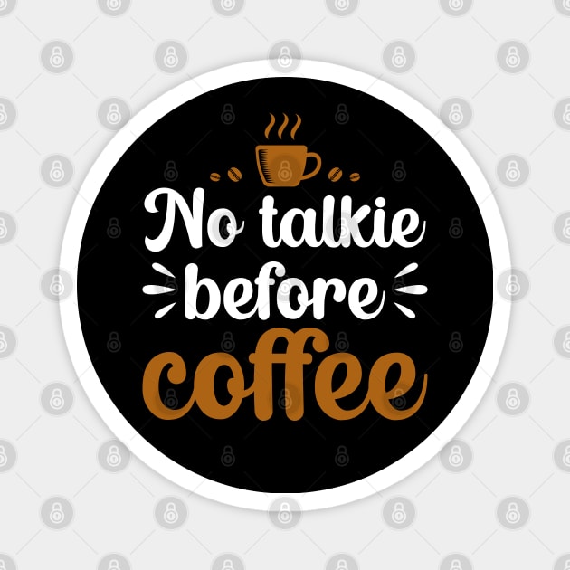 No Talkie Before Coffee Magnet by DragonTees